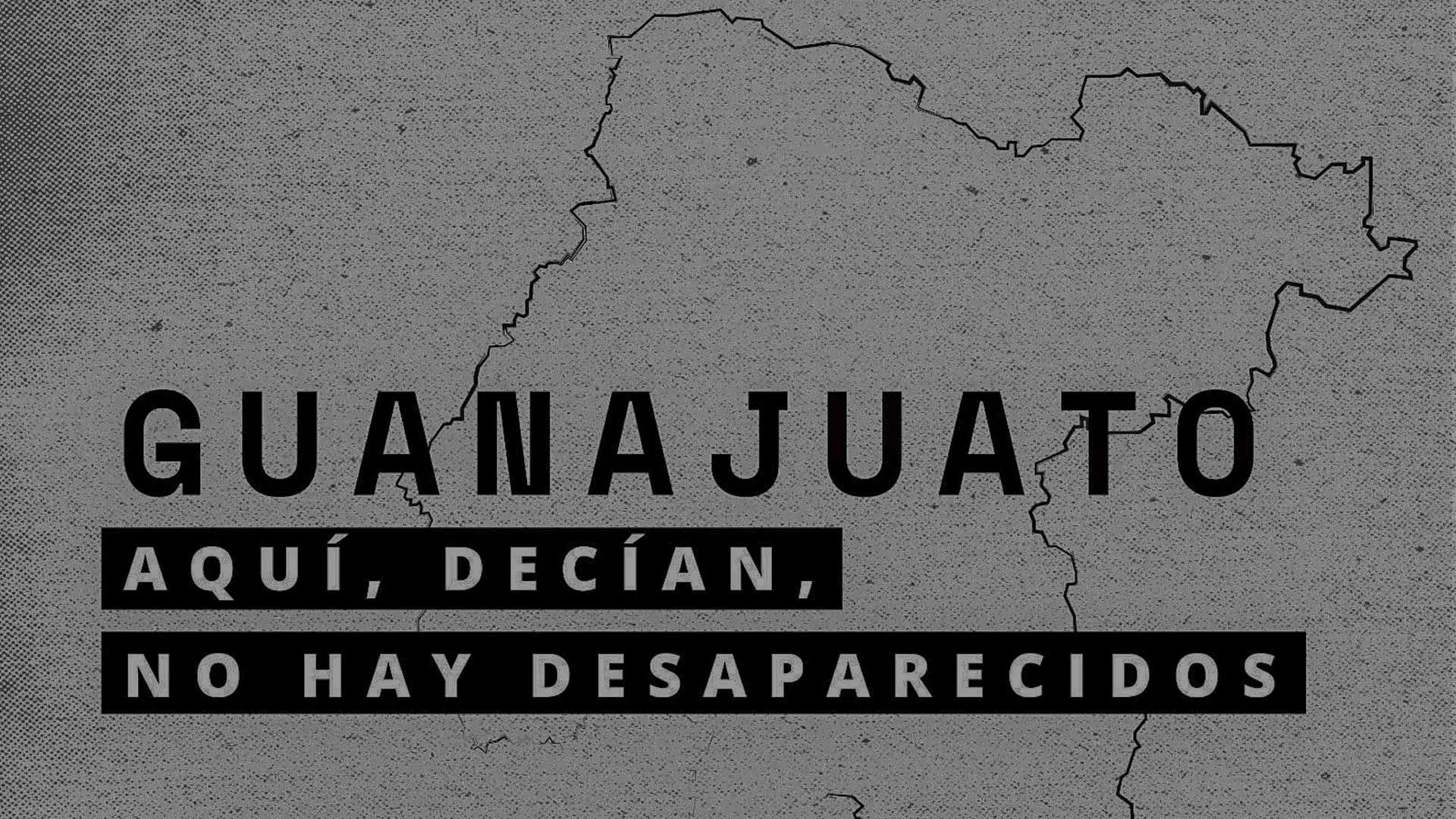 Guanajuato: Aquí, decían, no hay desaparecidos
