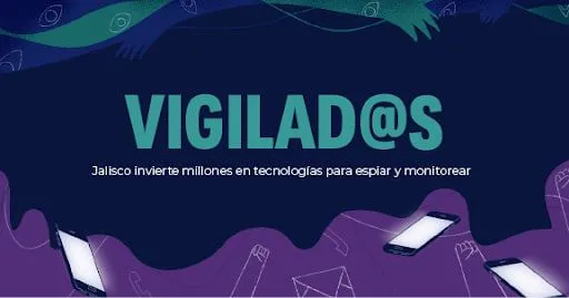 Vigilad@s: Jalisco invierte millones en tecnologías para espiar y monitorear