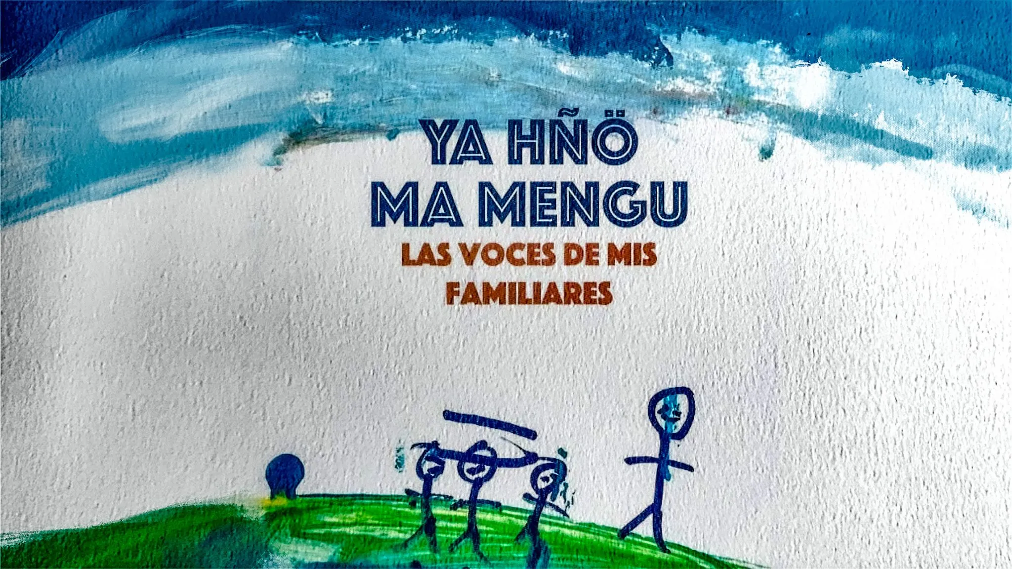 Ya hñö ma mengu / Las voces de mis familiares